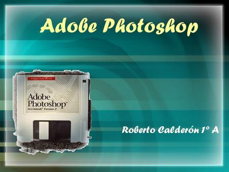 Adobe Photoshop Roberto Calderón 1º A.