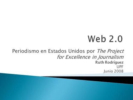 Periodismo en Estados Unidos por The Project for Excellence in Journalism Ruth Rodríguez UPF Junio 2008.