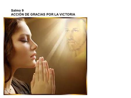 Salmo 9 ACCIÓN DE GRACIAS POR LA VICTORIA.