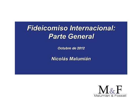 Fideicomiso Internacional: Parte General Octubre de 2012 Nicolás Malumián.