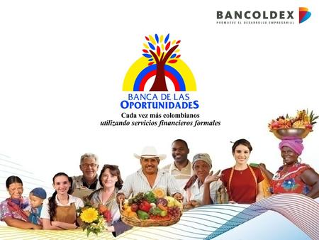 Una política para promover el acceso a servicios financieros buscando equidad social Cada vez más colombianos utilizando servicios financieros formales.