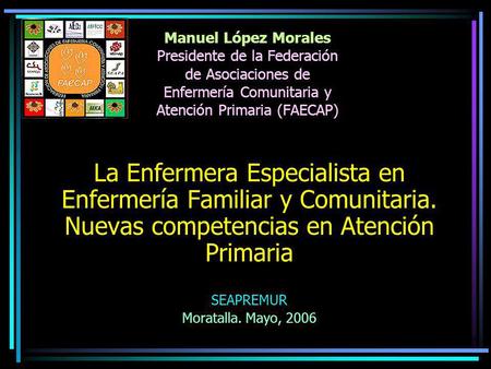 Manuel López Morales Presidente de la Federación de Asociaciones de Enfermería Comunitaria y Atención Primaria (FAECAP) La Enfermera Especialista en Enfermería.