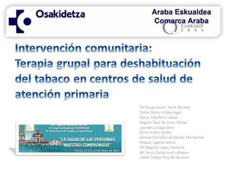 Intervención comunitaria: Terapia grupal para deshabituación del tabaco en centros de salud de atención primaria Mª Encarnación Tomé Bóveda Oiane Álava.