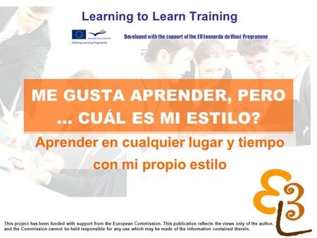 Learning to learn network for low skilled senior learners ME GUSTA APRENDER, PERO... CUÁL ES MI ESTILO? Learning to Learn Training Aprender en cualquier.