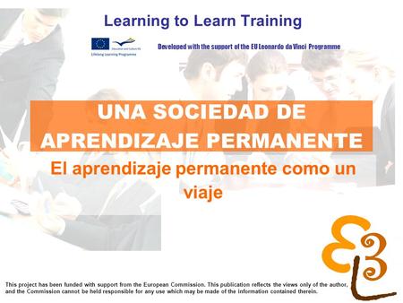 Learning to learn network for low skilled senior learners UNA SOCIEDAD DE APRENDIZAJE PERMANENTE Learning to Learn Training El aprendizaje permanente como.