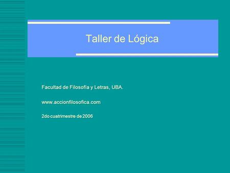 Taller de Lógica Facultad de Filosofía y Letras, UBA.