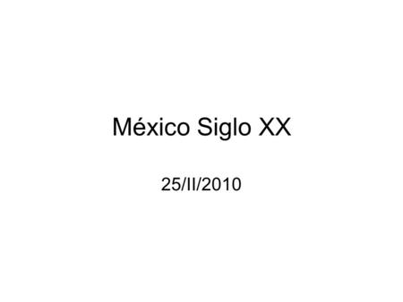México Siglo XX 25/II/2010.