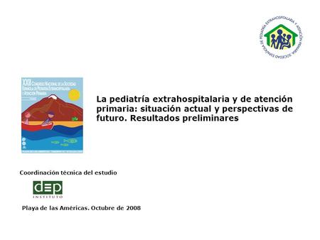 Coordinación técnica del estudio Playa de las Américas. Octubre de 2008 La pediatría extrahospitalaria y de atención primaria: situación actual y perspectivas.