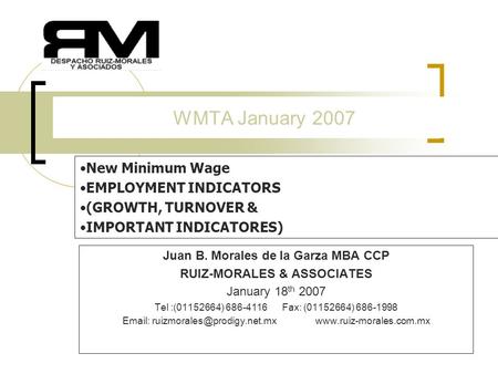 1 WMTA January 2007 Juan B. Morales de la Garza MBA CCP RUIZ-MORALES & ASSOCIATES January 18 th 2007 Tel :(01152664) 686-4116 Fax: (01152664) 686-1998.