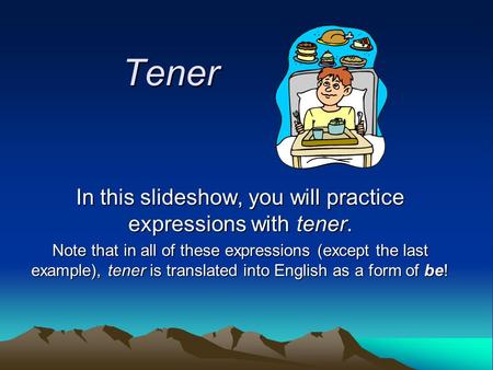 In this slideshow, you will practice expressions with tener.