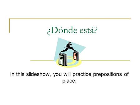 In this slideshow, you will practice prepositions of place.