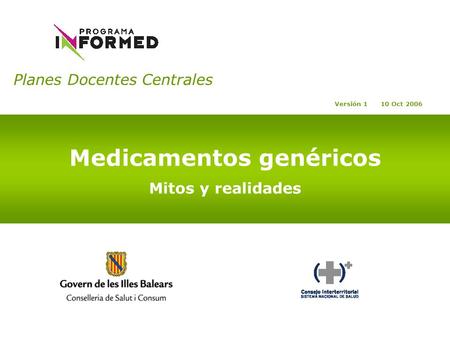 Planes Docentes Centrales Medicamentos genéricos Mitos y realidades Versión 1 10 Oct 2006.