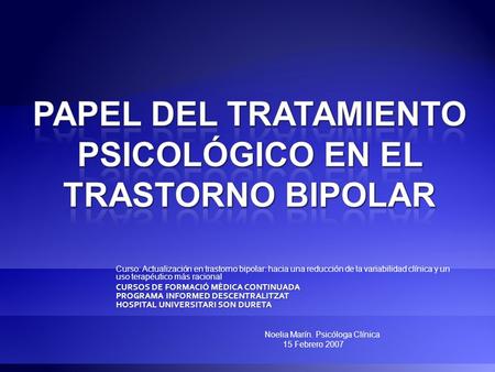 Curso: Actualización en trastorno bipolar: hacia una reducción de la variabilidad clínica y un uso terapéutico más racional CURSOS DE FORMACIÓ MÈDICA CONTINUADA.