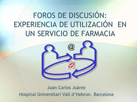 Juan Carlos Juárez Hospital Universitari Vall d’Hebron. Barcelona