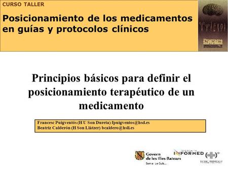CURSO TALLER Posicionamiento de los medicamentos en guías y protocolos clínicos Principios básicos para definir el posicionamiento terapéutico de.