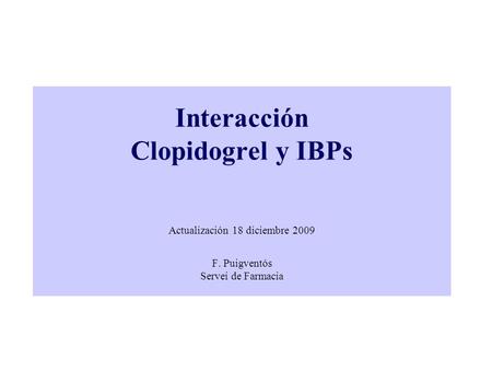 Interacción Clopidogrel y IBPs Actualización 18 diciembre 2009 F