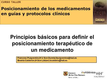 CURSO TALLER Posicionamiento de los medicamentos en guías y protocolos clínicos Principios básicos para definir el posicionamiento terapéutico de.