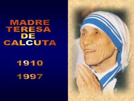 MADRE TERESA DE CALCUTA 1910 1997.