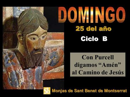 Con Purcell digamos Amén al Camino de Jesús Ciclo B 25 del año Monjas de Sant Benet de Montserrat.