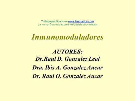 Inmunomoduladores AUTORES: Dr.Raul D. Gonzalez Leal