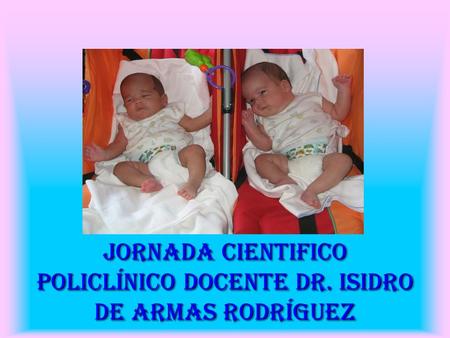 JORNADA CIENTIFICO Policlínico Docente Dr. Isidro de Armas Rodríguez