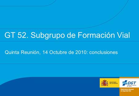 GT 52. Subgrupo de Formación Vial Quinta Reunión, 14 Octubre de 2010: conclusiones.