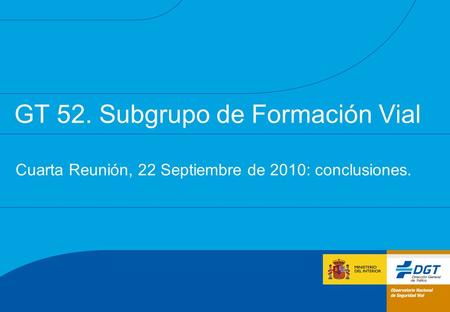 GT 52. Subgrupo de Formación Vial Cuarta Reunión, 22 Septiembre de 2010: conclusiones.