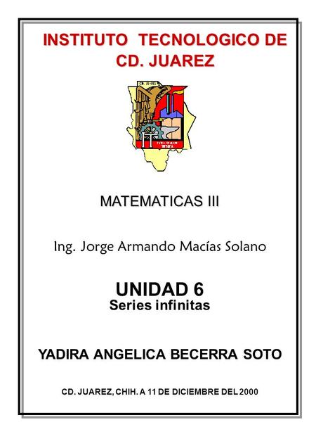 UNIDAD 6 INSTITUTO TECNOLOGICO DE CD. JUAREZ MATEMATICAS III