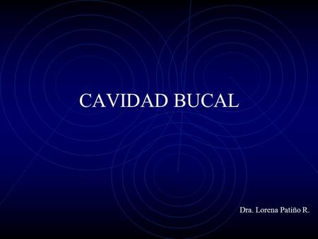CAVIDAD BUCAL Dra. Lorena Patiño R..