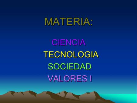 CIENCIA TECNOLOGIA SOCIEDAD VALORES I