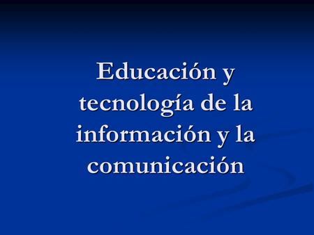 Educación y tecnología de la información y la comunicación