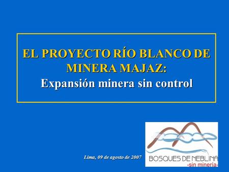 EL PROYECTO RÍO BLANCO DE MINERA MAJAZ: Expansión minera sin control