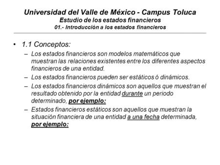 Universidad del Valle de México - Campus Toluca Estudio de los estados financieros 01.- Introducción a los estados financieros ________________________________________________________________________________________________________________________________
