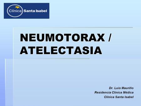 NEUMOTORAX / ATELECTASIA
