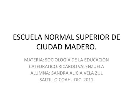 ESCUELA NORMAL SUPERIOR DE CIUDAD MADERO.