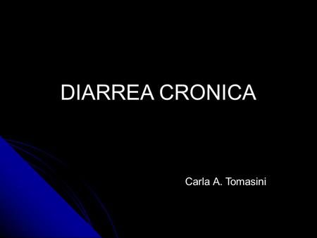 DIARREA CRONICA Carla A. Tomasini.