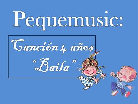Pequemusic: Canción 4 años “Baila”.