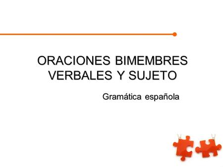 ORACIONES BIMEMBRES VERBALES Y SUJETO