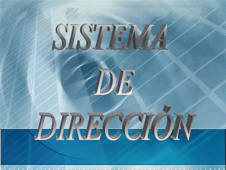 SISTEMA DE DIRECCIÓN SISTEMA DE DIRECCION.