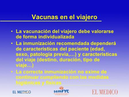 Vacunas en el viajero La vacunación del viajero debe valorarse de forma individualizada La inmunización recomendada dependerá de características del paciente.