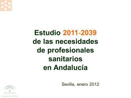 Estudio 2011-2039 de las necesidades de profesionales sanitarios en Andalucía Sevilla, enero 2012.