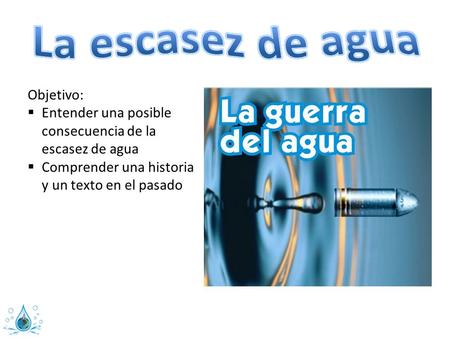 La escasez de agua Objetivo: