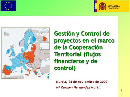 1 Gestión y Control de proyectos en el marco de la Cooperación Territorial (flujos financieros y de control) Murcia, 28 de noviembre de 2007 Mª Carmen.