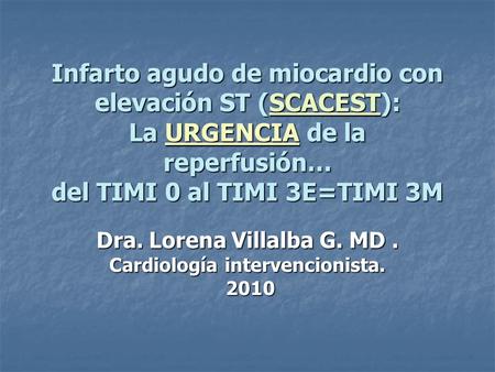 Dra. Lorena Villalba G. MD . Cardiología intervencionista. 2010