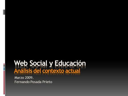 Marzo 2009. Fernando Posada Prieto. Web Social y Educación Principios comunesAplicaciones EducativasPerspectivas de Futuro.
