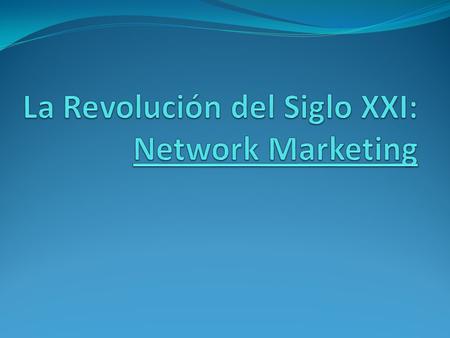 La Revolución del Siglo XXI: Network Marketing