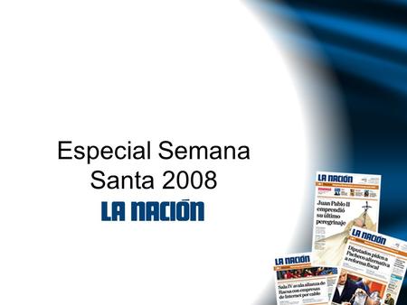 Especial Semana Santa 2008. Descripción del suplemento Esta edición anual de La Nación, se realiza con el objetivo de preparar a los lectores para las.