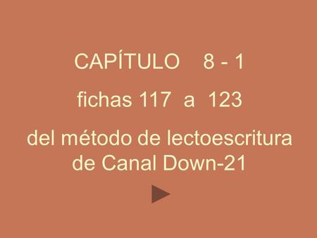 CAPÍTULO 8 - 1 fichas 117 a 123 del método de lectoescritura de Canal Down-21.