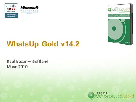 WhatsUp Gold v14.2 Raul Bazan – iSoftland Mayo 2010.
