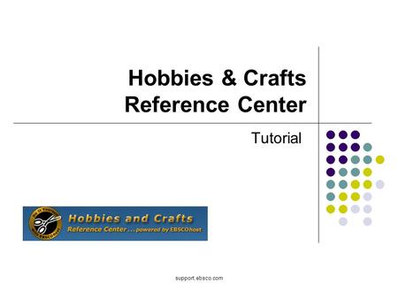 Support.ebsco.com Hobbies & Crafts Reference Center Tutorial.